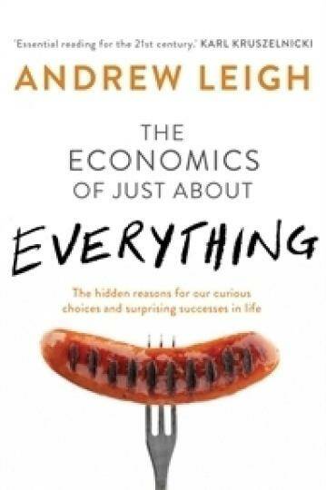 The Economics of Just about Everything by Andrew Leigh. Photo: supplied