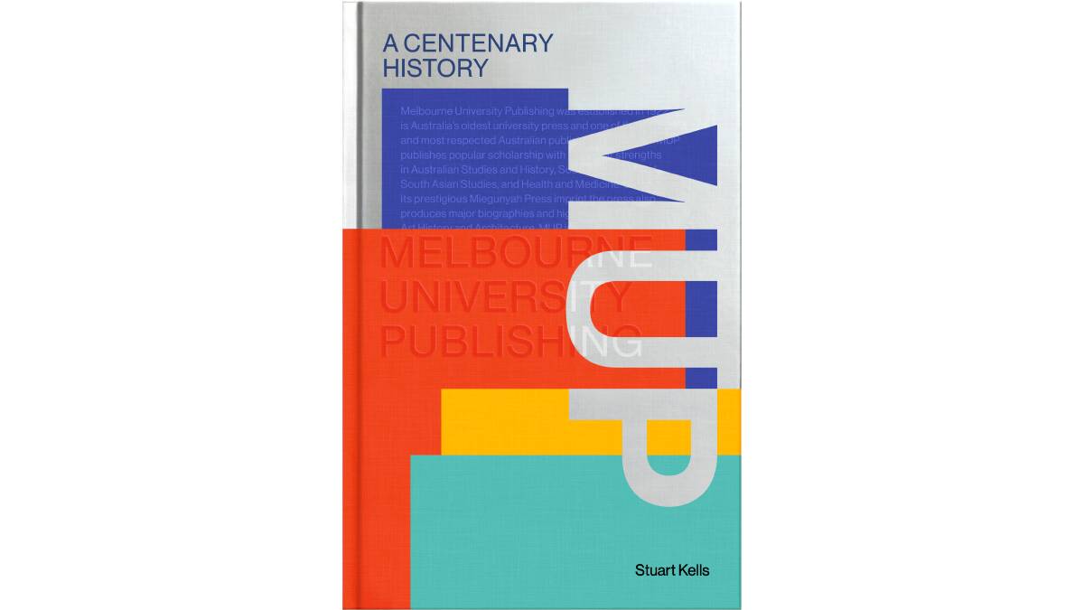 MUP: A Centenary History by Stuart Kells.