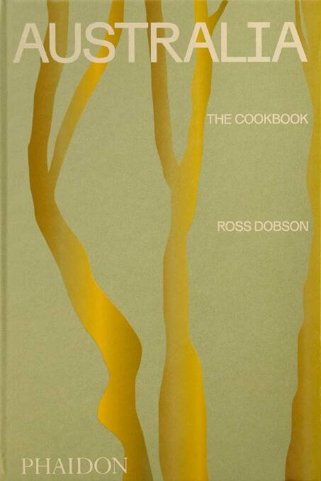Australia: The Cookbook, by Ross Dobson. Phaidon, $65.
