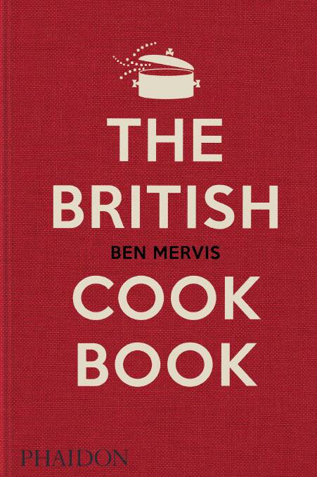The British Cookbook, by Ben Mervis. Phaidon. $74.95. phaidon.com 