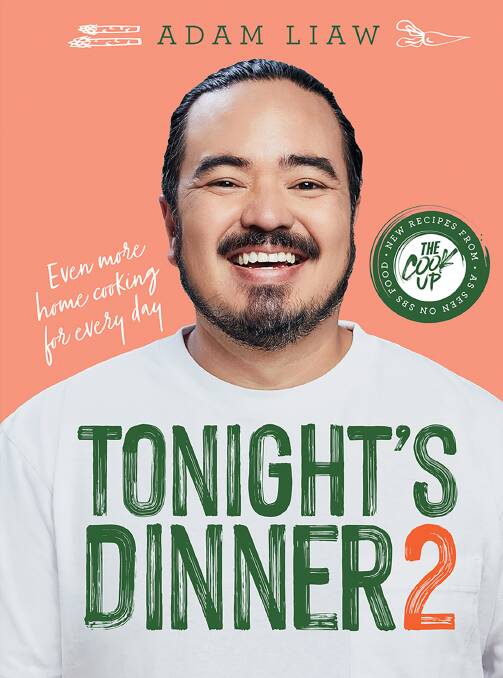 Tonight's Dinner 2, by Adam Liaw. Hardie Grant, $45. Pictures by Steve Brown. 