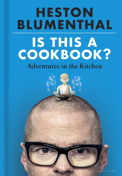 Is This A Cookbook?: Adventures in the Kitchen, by Heston Blumenthal. Illustrations by Dave McKean. Bloomsbury. $49.99. 