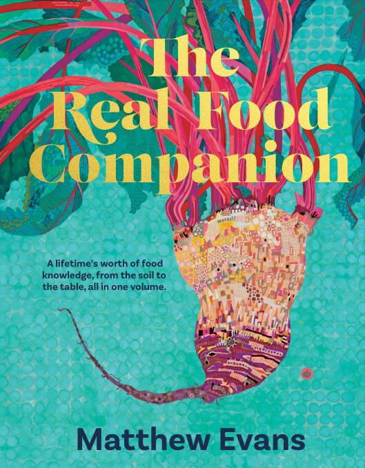 The Real Food Companion, by Matthew Evans. Murdoch Books. $65.
