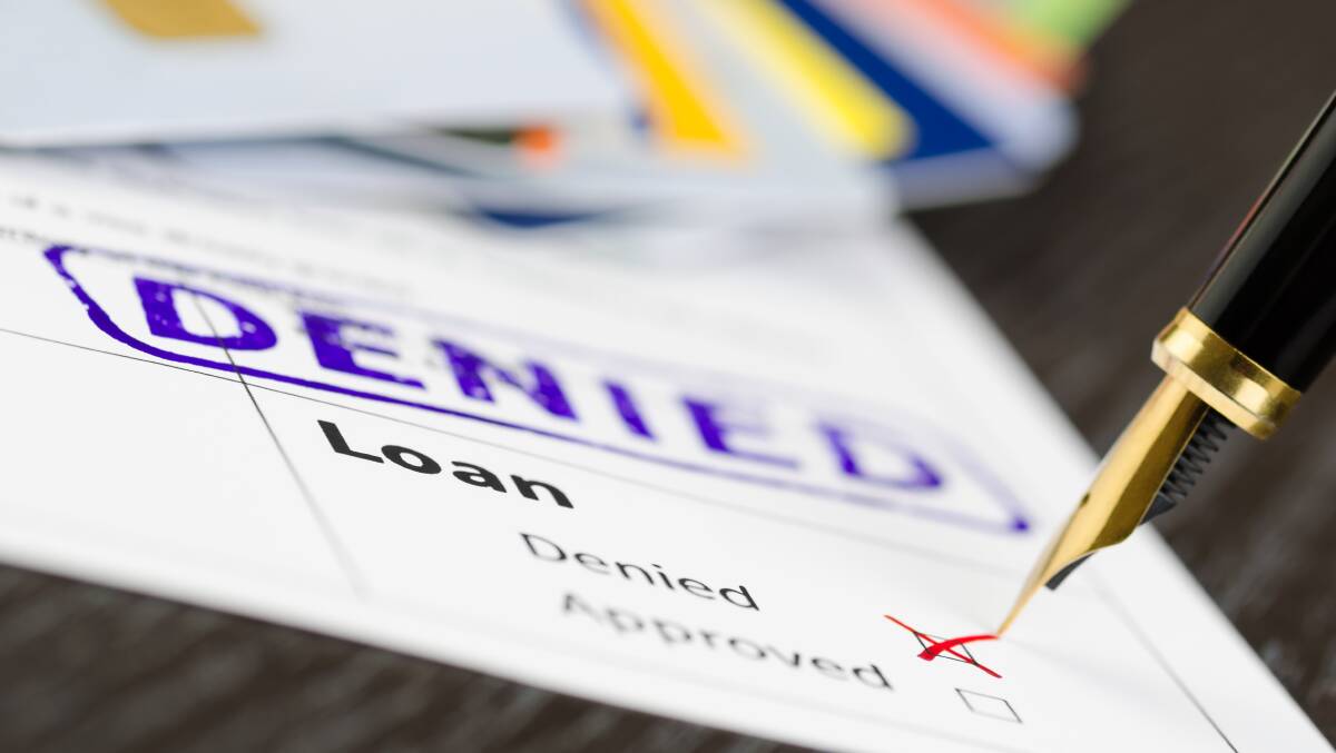 CROSS: If your loan application is rejected, it's possible the credit provider decided the credit was not right for you and you would not be able to keep up with the repayments.
