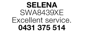 SELENA
 
 SWA8439XE 
 
 Excellent service.
 
 0431 375 514